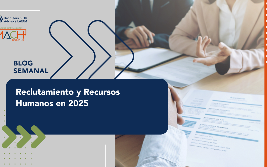 Reclutamiento y Recursos Humanos en 2025: La Visión de Recruiters and HR Advisors LATAM y Mach Group MX