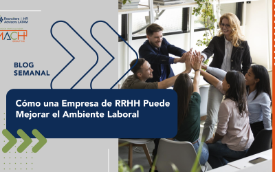 Cómo una Empresa de RRHH Puede Mejorar el Ambiente Laboral
