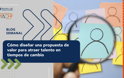 Cómo diseñar una propuesta de valor para atraer talento en tiempos de cambio